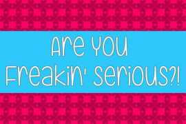 Are You Freakin’ Serious Font