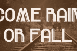 Come Rain Or Fall Font