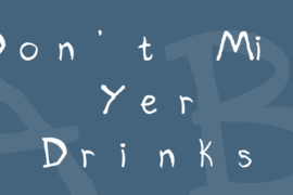 Don’t Mix Yer Drinks Font