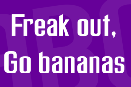 Freak out, Go bananas Font