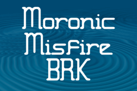 Moronic Misfire BRK Font