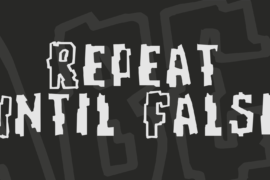 Repeat Until False Font