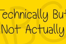Technically But Not Actually Font